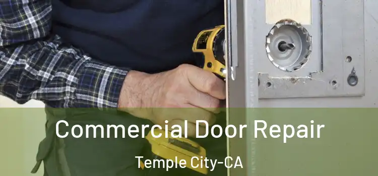  Commercial Door Repair Temple City-CA