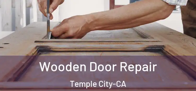 Wooden Door Repair Temple City-CA